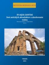 IN AQUA SANITAS. Svet antických akvaduktov a zásobovanie vodou