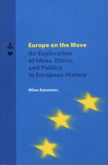 Europe on the Move. An Exploration of Ideas, Ethics, and Politics in European History