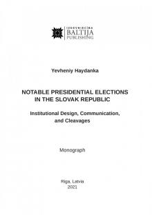 NOTABLE PRESIDENTIAL ELECTIONS IN THE SLOVAK REPUBLIC. Institutional Design, Communication, and Cleavages.